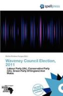 Waveney Council Election, 2011 edito da Crypt Publishing