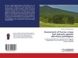 Assessment of Euclea crispa leaf extracts against diarrhoea pathogens di Kazeem Adekunle Alayande edito da LAP Lambert Academic Publishing