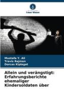 Allein und verängstigt: Erfahrungsberichte ehemaliger Kindersoldaten über di Mustafa Y. Ali edito da Verlag Unser Wissen