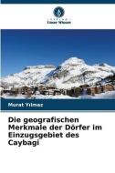 Die geografischen Merkmale der Dörfer im Einzugsgebiet des Caybagi di Murat Y¿lmaz edito da Verlag Unser Wissen