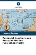 Potenzial Kroatiens als Reiseziel für den russischen Markt di Valentina ¿Arkovi¿ edito da Verlag Unser Wissen