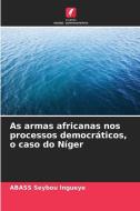 As armas africanas nos processos democráticos, o caso do Níger di Abass Seybou Ingueye edito da Edições Nosso Conhecimento