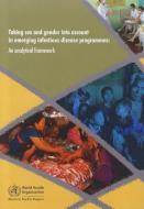 Taking Sex and Gender Into Account in Emerging Infectious Disease Programmes: An Analytical Framework di Who Regional Office for the Western Paci edito da WORLD HEALTH ORGN