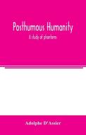 Posthumous humanity di Adolphe D'Assier edito da Alpha Editions