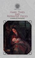 Hard Times And Reprinted Pieces di Charles Dickens edito da Throne Classics