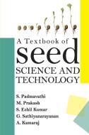 A Textbook Of Seed Science And Technology di S Padmavathi, M Prakash, S Ezhil Kumar edito da New India Publishing Agency- Nipa