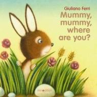 Mummy, Mummy, Where Are You? di Giuliano Ferri edito da Minedition