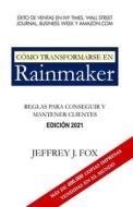 Como Transformarse En Rainmaker di Jeffrey J Fox edito da Independently Published