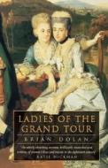 Ladies Of The Grand Tour di Brian Dolan edito da Harpercollins Publishers