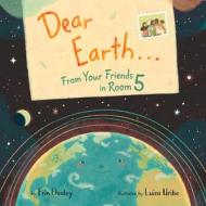 Dear Earth...from Your Friends in Room 5 di Erin Dealey edito da BLACKWELL NORTH AMERICA