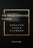 The Breakthrough Planner Business Edition- Undated Goals Planner di Anastasia Eagles edito da Eagles Production