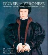 Durer To Veronese di Jill Dunkerton, Susan Foister, Nicholas Penny edito da Yale University Press