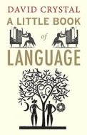 A Little Book Of Language di David Crystal edito da Yale University Press