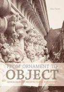 From Ornament to Object - Genealogies of Architectural Modernism di Alina Payne edito da Yale University Press