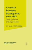 American Economic Development Since 1945: Growth, Decline and Rejuvenation di S. Rosenberg edito da SPRINGER NATURE