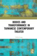 Bodies and Transformance in Taiwanese Contemporary Theater di Peilin Liang edito da Taylor & Francis Ltd