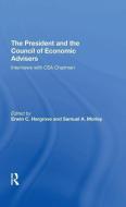 The President And The Council Of Economic Advisors di Erwin C Hargrove, Samuel A Morley edito da Taylor & Francis Ltd