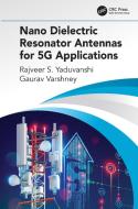Nano Dielectric Resonator Antennas For 5g Applications di Rajveer S. Yaduvanshi, Gaurav Varshney edito da Taylor & Francis Ltd