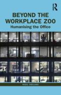 Beyond The Workplace Zoo di Nigel Oseland edito da Taylor & Francis Ltd