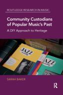 Community Custodians Of Popular Music's Past di Sarah Baker edito da Taylor & Francis Ltd