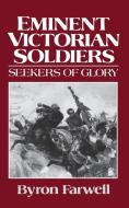 Eminent Victorian Soldiers: Seekers of Glory di Byron Farwell edito da W W NORTON & CO