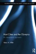 Host Cities and the Olympics di Harry (University of Calgary Hiller edito da Taylor & Francis Ltd