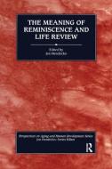The Meaning of Reminiscence and Life Review di Jon Hendricks edito da Taylor & Francis Ltd