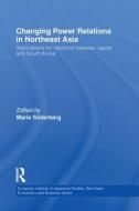 Changing Power Relations In Northeast Asia edito da Taylor & Francis Ltd