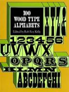 100 Wood Type Alphabets di Rob Roy Kelly edito da DOVER PUBN INC