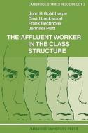 The Affluent Worker in the Class Structure di John H. Goldthorpe, David Dr Lockwood, Frank Bechhofer edito da Cambridge University Press