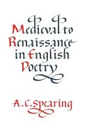 Medieval to Renaissance in English Poetry di A. C. Spearing edito da Cambridge University Press