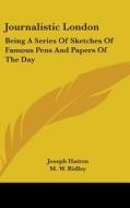 Journalistic London: Being A Series Of S di JOSEPH HATTON edito da Kessinger Publishing