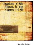 Expositions Of Holy Scripture, St. John Chapters I To Xiv di Alexander MacLaren edito da Bibliolife