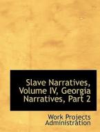 Slave Narratives, Volume Iv, Georgia Narratives, Part 2 di Work Projects Administration edito da Bibliolife