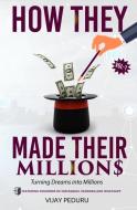 How They Made Their Millions: Turning Dreams into Millions di Vijay Peduru edito da LIGHTNING SOURCE INC