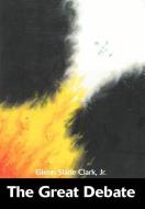 The Great Debate di Glenn Slade Jr. Clark, Jr. Glenn Slade Clark edito da iUniverse