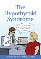 The Hypothyroid Syndrome di Peter Baratosy edito da Dr Peter Baratosy