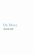 On Mercy di Malcolm Bull edito da Princeton Univers. Press