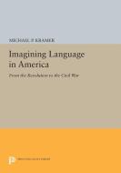 Imagining Language in America di Michael P. Kramer edito da Princeton University Press