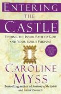 Entering the Castle: Finding the Inner Path to God and Your Soul's Purpose di Caroline Myss edito da FREE PR