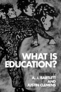 What Is Education? di Adjunct Research Fellow at the Research Unit in European Philosophy A J (Monash University Monash University Bartlett edito da PAPERBACKSHOP UK IMPORT