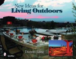 New Ideas for Living Outdoors di Damon Lang edito da Schiffer Publishing Ltd