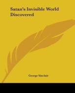 Satan's Invisible World Discovered di George Sinclair edito da Kessinger Publishing Co