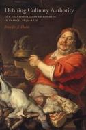 Defining Culinary Authority: The Transformation of Cooking in France, 1650-1830 di Jennifer J. Davis edito da LOUISIANA ST UNIV PR