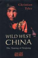 Wild West China: The Taming of Xinjiang di Christian Tyler edito da RUTGERS UNIV PR