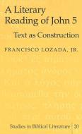 A Literary Reading of John 5 di Jr. Francisco Lozada edito da Lang, Peter