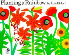 Planting a Rainbow di Lois Ehlert edito da TURTLEBACK BOOKS