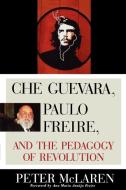Che Guevara, Paulo Freire, and the Pedagogy of Revolution di Peter McLaren edito da Rowman & Littlefield