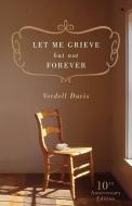Let Me Grieve But Not Forever di Verdell Davis edito da Word Publishing,US