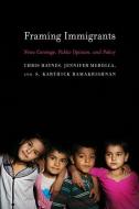 Framing Immigrants: News Coverage, Public Opinion, and Policy di Chris Haynes, Jennifer Merolla, S. Karthick Ramakrishnan edito da RUSSELL SAGE FOUND